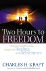 Two Hours to Freedom : A Simple and Effective Model for Healing and Deliverance - eBook