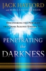 Penetrating the Darkness : Discovering the Power of the Cross Against Unseen Evil - eBook
