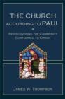 The Church according to Paul : Rediscovering the Community Conformed to Christ - eBook