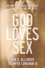 God Loves Sex : An Honest Conversation about Sexual Desire and Holiness - eBook
