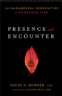 Presence and Encounter : The Sacramental Possibilities of Everyday Life - eBook