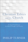 Christian Ethics and the Church : Ecclesial Foundations for Moral Thought and Practice - eBook