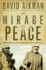 The Mirage of Peace : Understand The Never-Ending Conflict in the Middle East - eBook