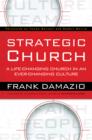 Strategic Church : A Life-Changing Church in an Ever-Changing Culture - eBook