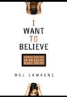 I Want to Believe : Finding Your Way in an Age of Many Faiths - eBook