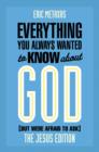 Everything You Always Wanted to Know about God (But Were Afraid to Ask) : The Jesus Edition - eBook