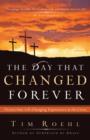 The Day That Changed Forever : Twenty-One Life-Changing Experiences at the Cross - eBook