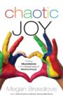 Chaotic Joy : Finding Abundance in the Messiness of Motherhood - eBook