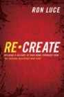 Re-Create : Building a Culture in Your Home Stronger Than The Culture Deceiving Your Kids - eBook