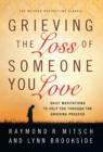 Grieving the Loss of Someone You Love : Daily Meditations to Help You Through the Grieving Process - eBook