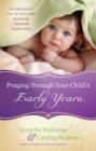 Praying Through Your Child's Early Years : An Inspirational Year-by-Year Guide for Raising a Spiritually Healthy Child - eBook
