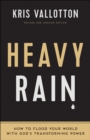 Heavy Rain : How to Flood Your World with God's Transforming Power - eBook