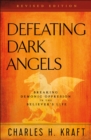 Defeating Dark Angels : Breaking Demonic Oppression in the Believer's Life - eBook