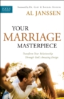 Your Marriage Masterpiece : Transform Your Relationship Through God's Amazing Design - eBook