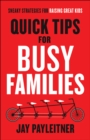 Quick Tips for Busy Families : Sneaky Strategies for Raising Great Kids - eBook