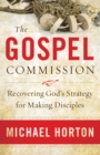 The Gospel Commission : Recovering God's Strategy for Making Disciples - eBook