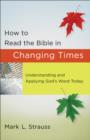 How to Read the Bible in Changing Times : Understanding and Applying God's Word Today - eBook