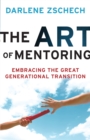 The Art of Mentoring : Embracing the Great Generational Transition - eBook