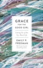 Grace for the Good Girl : Letting Go of the Try-Hard Life - eBook