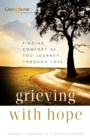 Grieving with Hope : Finding Comfort as You Journey through Loss - eBook