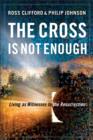 The Cross Is Not Enough : Living as Witnesses to the Resurrection - eBook