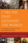 7 Truths That Changed the World (Reasons to Believe) : Discovering Christianity's Most Dangerous Ideas - eBook