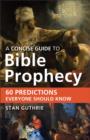 A Concise Guide to Bible Prophecy : 60 Predictions Everyone Should Know - eBook