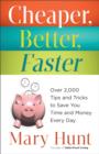Cheaper, Better, Faster : Over 2,000 Tips and Tricks to Save You Time and Money Every Day - eBook