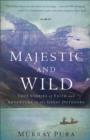 Majestic and Wild : True Stories of Faith and Adventure in the Great Outdoors - eBook