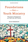 Foundations for Youth Ministry : Theological Engagement with Teen Life and Culture - eBook