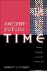 Ancient-Future Time (Ancient-Future) : Forming Spirituality through the Christian Year - eBook