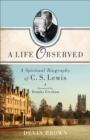 A Life Observed : A Spiritual Biography of C. S. Lewis - eBook