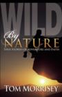 Wild by Nature : True Stories of Adventure and Faith - eBook