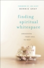 Finding Spiritual Whitespace : Awakening Your Soul to Rest - eBook