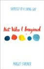 Not Who I Imagined : Surprised by a Loving God - eBook