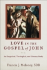 Love in the Gospel of John : An Exegetical, Theological, and Literary Study - eBook