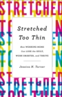 Stretched Too Thin : How Working Moms Can Lose the Guilt, Work Smarter, and Thrive - eBook