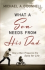 What a Son Needs From His Dad : How a Man Prepares His Sons for Life - eBook