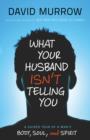 What Your Husband Isn't Telling You : A Guided Tour of a Man's Body, Soul, and Spirit - eBook