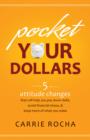 Pocket Your Dollars : 5 Attitude Changes That Will Help You Pay Down Debt, Avoid Financial Stress, & Keep More of What You Make - eBook