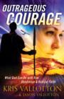 Outrageous Courage : What God Can Do with Raw Obedience and Radical Faith - eBook