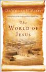 The World of Jesus : Making Sense of the People and Places of Jesus' Day - eBook