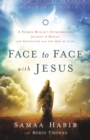 Face to Face with Jesus : A Former Muslim's Extraordinary Journey to Heaven and Encounter with the God of Love - eBook