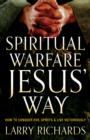 Spiritual Warfare Jesus' Way : How to Conquer Evil Spirits and Live Victoriously - eBook