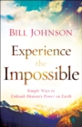 Experience the Impossible : Simple Ways to Unleash Heaven's Power on Earth - eBook