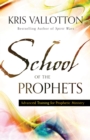 School of the Prophets : Advanced Training for Prophetic Ministry - eBook
