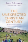 The Unexpected Christian Century : The Reversal and Transformation of Global Christianity, 1900-2000 - eBook