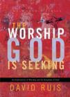 The Worship God Is Seeking (The Worship Series) - eBook
