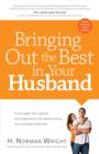 Bringing Out the Best in Your Husband : Encourage Your Spouse and Experience the Relationship You've Always Wanted - eBook