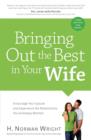 Bringing Out the Best in Your Wife : Encourage Your Spouse and Experience the Relationship You've Always Wanted - eBook